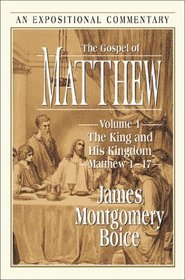 The Gospel of Matthew: The King and His Kingdom Matthew 1-17 (Expositional Commentary)