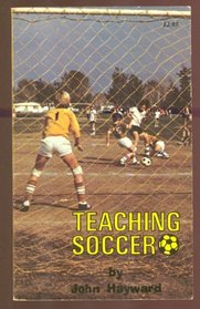 Teaching Soccer: Tactics, Skills and Drills of the Most Popular Ball Game in the World