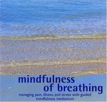 Mindfulness of Breathing: Managing Pain, Illness, and Stress with Guided Mindfulness Meditation