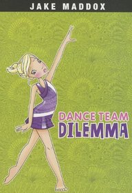 Dance Team Dilemma (Jake Maddox Girl Sports Stories)