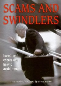 Scams and swindlers: investment disasters and how to avoid them: true stories from ASIC