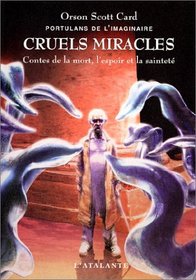 Portulans de l'imaginaire, tome 4 : Cruels miracles - Contes de la mort, l'espoir et la sainteté