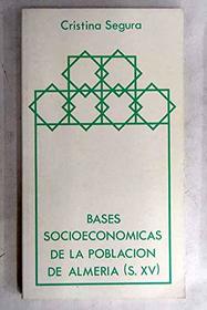 Bases socioeconomicas de la poblacion de Almeria (siglo XV) (Spanish Edition)