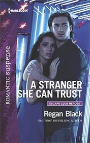 A Stranger She Can Trust (Escape Club Heroes, Bk 2)(Harlequin Romantic Suspense, No 1945)