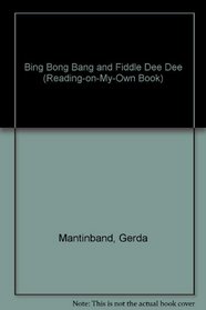 Bing Bong Bang and Fiddle Dee Dee (Reading-on-My-Own Book)