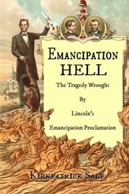 Emancipation Hell: The Tragedy Wrought by Lincoln's Emancipation Proclamation