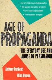 Age of Propaganda : The Everyday Use and Abuse of Persuasion