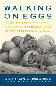 Walking on Eggs : The Astonishing Discovery of Thousands of Dinosaur Eggs in the Badlands of Patagonia