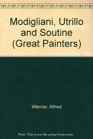 Modigliani, Utrillo and Soutine (Great Painters)