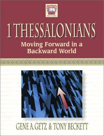 1 Thessalonians: Moving Forward in a Backward World (Interacting With God)