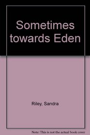 Sometimes towards Eden