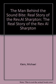 Man Behind the Sound Bite: The Real Story of the Rev. Al Sharpton