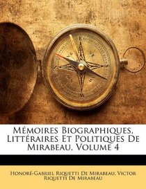 Mmoires Biographiques, Littraires Et Politiques De Mirabeau, Volume 4 (French Edition)