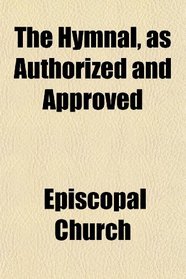 The Hymnal, as Authorized and Approved