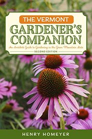 The Vermont Gardener's Companion: An Insider's Guide to Gardening in the Green Mountain State (Gardening Series)