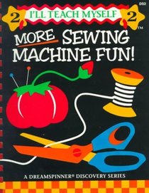 More Sewing Machine Fun Activity Kit (I'll Teach Myself Series)