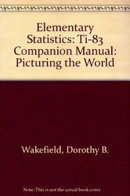 Elementary Statistics: Ti-83 Companion Manual: Picturing the World