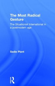 The Most Radical Gesture: The Situationist International in a Postmodern Age