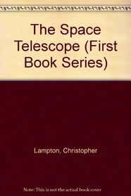 The Space Telescope (First Book Series)