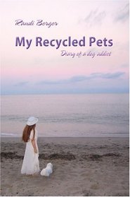My Recycled Pets : Diary of a Dog Addict