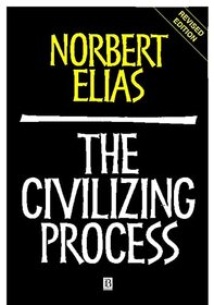 The Civilizing Process: The History of Manners and State Formation and Civilization