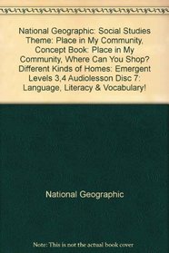 National Geographic: Social Studies Theme: Place in My Community, Concept Book: Place in My Community, Where Can You Shop? Different Kinds of Homes: Emergent Levels 3,4 Audiolesson Disc 7: Language, Literacy & Vocabulary!