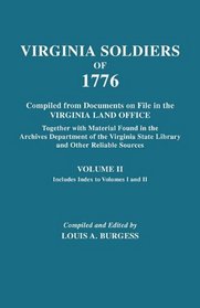 Virginia Soldiers of 1776. Compiled from Documents on File in the Virginia Land Office. In Three Volumes. Volume II