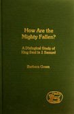 How Are the Mighty Fallen?: A Dialogical Study of King Saul in 1 Samuel (Journal for the Study of the Old Testament. Supplement Series, 365)