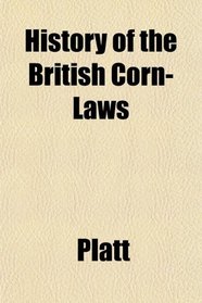 History of the British Corn-Laws