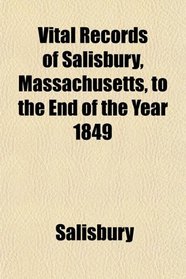 Vital Records of Salisbury, Massachusetts, to the End of the Year 1849