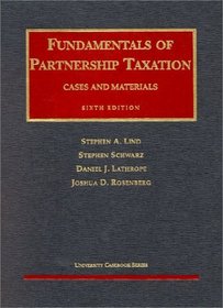 Lind, Schwarz, Lathrope and Rosenberg's Fundamentals of Partnership Taxation (6th Edition; University Casebook Series) (University Casebook Series)