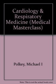 Cardiology and Respiratory Medicine (Medical Masterclass)