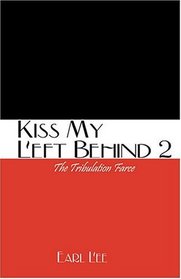 Kiss My Left Behind 2: The Tribulation Farce