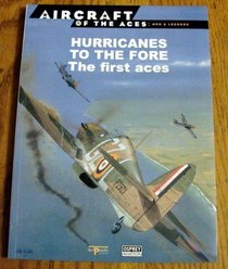 HURRICANES TO THE FORE the First Aces (Aircraft of the Aces: Men & Legends Ser.# 7 )