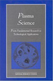 Plasma Science: From Fundamental Research to Technological Applications (Physics in a New Era)