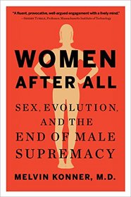 Women After All: Sex, Evolution, and the End of Male Supremacy