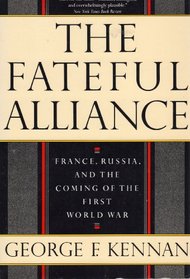 The Fateful Alliance: France, Russia, and the Coming of the First World War