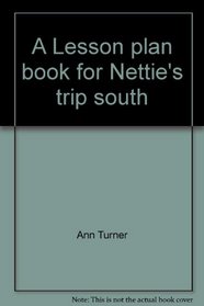 A Lesson plan book for Nettie's trip south (Innovations, experiencing literature in the classroom)