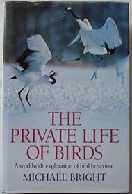 The Private Lives of Birds: A Worldwide Exploration of Bird Behaviour