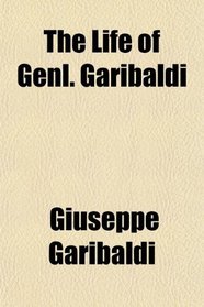 The Life of Genl. Garibaldi