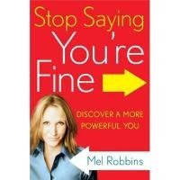 Stop Saying You're Fine: Discover a More Powerful You