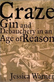 Craze: Gin and Debauchery in an Age of Reason