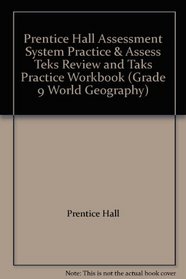 Prentice Hall Assessment System Practice & Assess Teks Review and Taks Practice Workbook (Grade 9 World Geography)