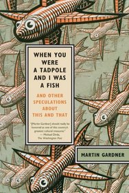When You Were a Tadpole and I Was a Fish: And Other Speculations About This and That