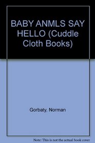 BABY ANMLS SAY HELLO (Cuddle Cloth Books)