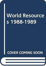 World Resources, 1988-89: World Resources Institute and the International Institute for Environment and Development (World Resources)