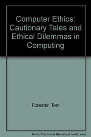 Computer ethics: Cautionary tales and ethical dilemmas in computing