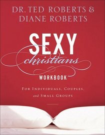 Sexy Christians Workbook: For Individuals, Couples, and Small Groups