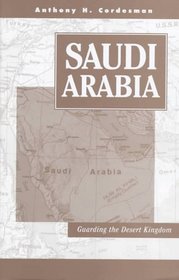 Saudi Arabia: Guarding The Desert Kingdom (Csis Middle East Dynamic Net Assessment)