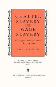 Chattel Slavery and Wage Slavery: The Anglo-American Context, 1830-1860 (Mercer University Lamar Memorial Lectures)